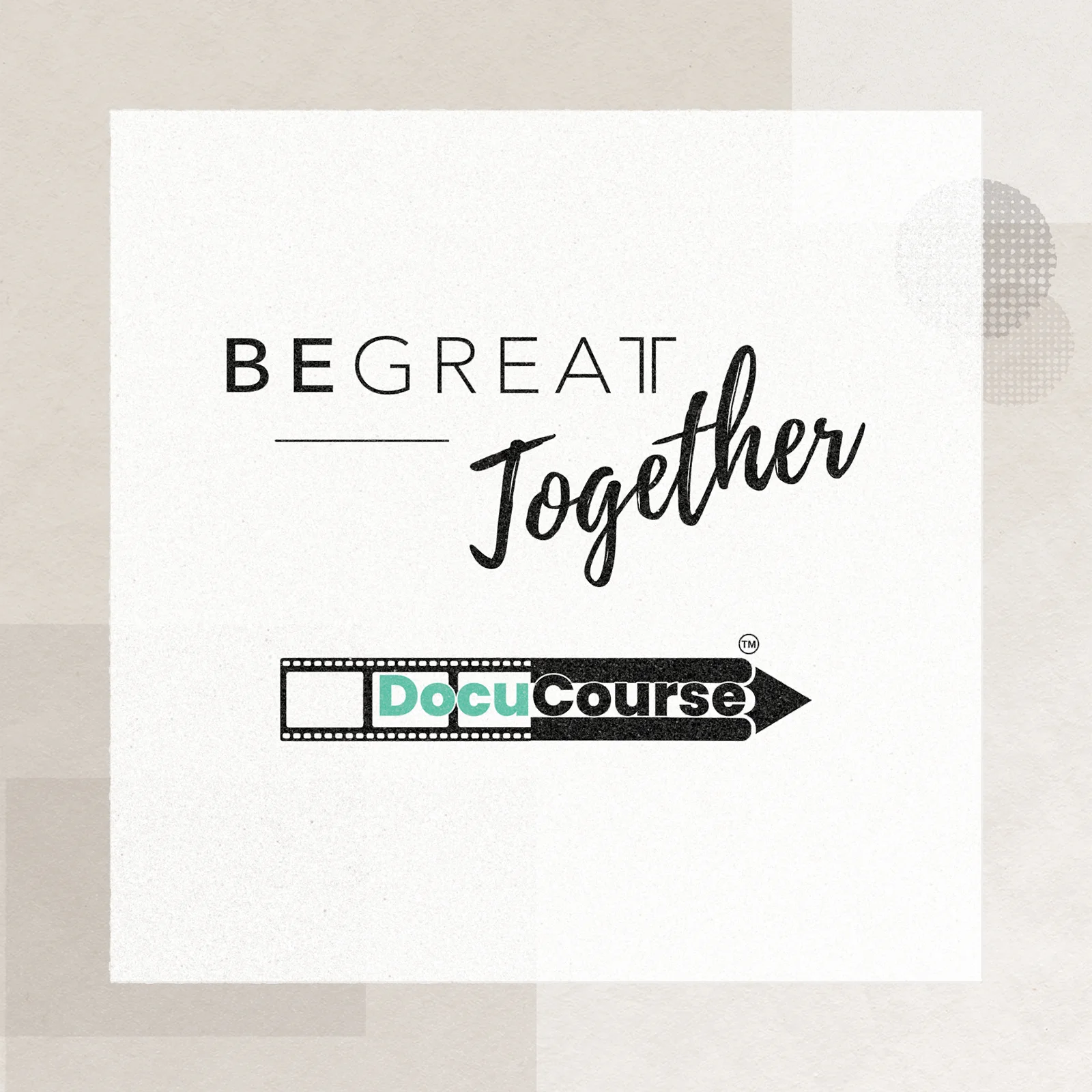 Be Great Together + DocuCourse